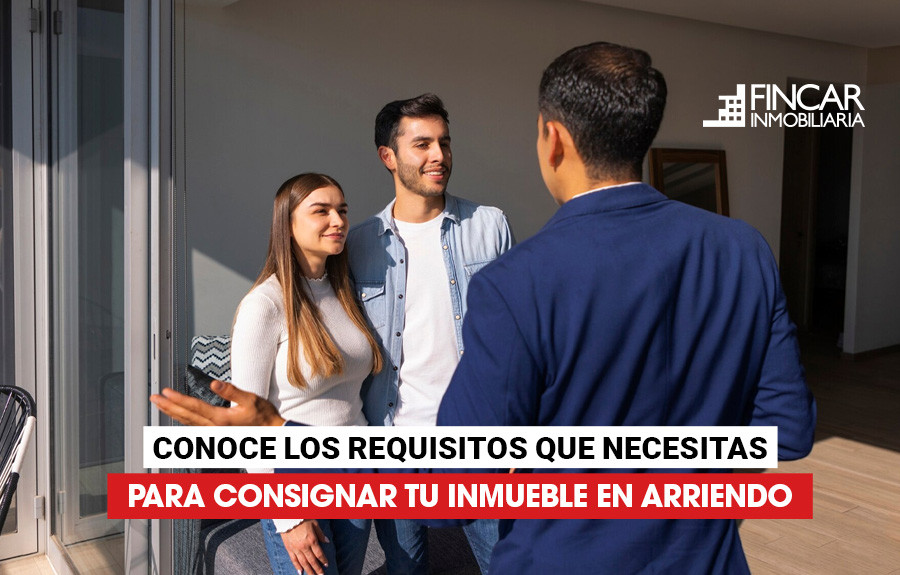 blog Conoce los requisitos que necesitas para consignar tu inmueble en arriendo