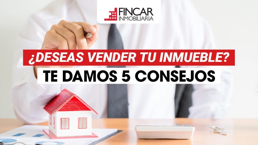 ¿Te preparas para vender tu inmueble? Cinco consejos para empezar con buen pie